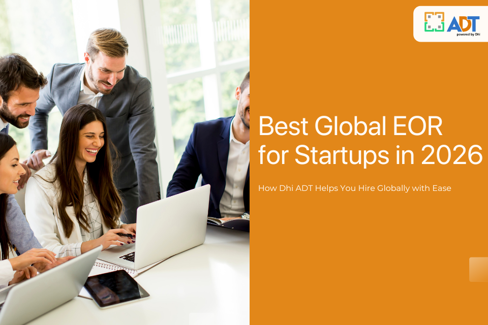 Best Global EOR for Startups in 2026: Dhi ADT’s Cost-Effective Hiring Solution